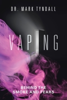 Vaping: Behind the Smoke and Fears 183418200X Book Cover