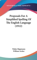 Proposals For A Simplified Spelling Of The English Language 0548735875 Book Cover
