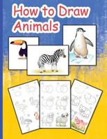 How to Draw Animals: The Step-By-Step Way to Draw Elephants, Dogs, Fish, Birds, and Many More 1790963192 Book Cover