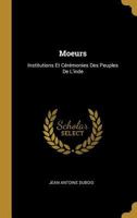 Moeurs: Institutions Et C�r�monies Des Peuples de l'Inde 1016501137 Book Cover