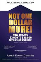 Not One Dollar More!: How to Save $3,000 to $30,000 Buying Your Next Home (2018 Edition) 0993545297 Book Cover