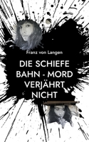 Die schiefe Bahn - Mord verj?hrt nicht: Eine spannende Geschichte aus Trier 3740786604 Book Cover