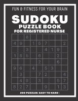 Sudoku Book For Registered Nurse Easy to Hard: 200 Sudoku puzzles With Solutions , Puzzle Type 9×9, 4 of Puzzle Per Page B09B7VW4N2 Book Cover