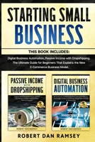 STARTING SMALL BUSINESS: This Book Includes: Digital Business Automation, Passive Income with Dropshipping. The Ultimate Guide for Beginners That Explains the New E-Commerce Business Model. B085RTHWZS Book Cover