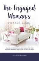 The Engaged Woman's Prayer Book: Prayers to Prepare Your Heart & Soul For Your Wedding, Marriage, and Future Life With Mr. Right 1798879859 Book Cover