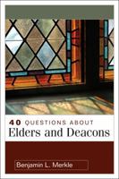 40 Questions About Elders and Deacons 0825433649 Book Cover