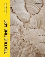 Textile Fine Art: Conversations with Artists Working by Hand 1529437318 Book Cover