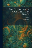 The Physiology of Virus Diseases in Plants: I. The Movement of Mosaic in the Tomato Plant 1025902440 Book Cover