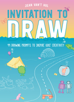 Invitation to Draw: 99 Drawing Prompts to Inspire Kids' Creativity 1611808510 Book Cover