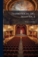 Teatro Social Del Siglo Xix; Volume 2 1022688367 Book Cover