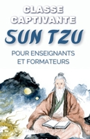 Classe Captivante: Sun Tzu pour Enseignants et Formateurs (French Edition) B0FJSKZLP1 Book Cover