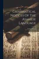 Grammatical Notices Of The Asamese Language 1022581600 Book Cover