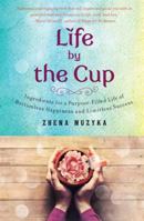 Life by the Cup: Confessions and Life Lessons of a Tea Mistress 1476759634 Book Cover