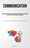 Communication: Techniques For Assertive And Effective Communication, Figure Out How To Communicate Your Thoughts Clearly And Establish Clear ... Guide To Effective Communication For Couples) 1837879141 Book Cover