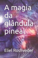 A magia da glândula pineal 1688725245 Book Cover