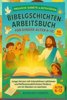BIBELGESCHICHTEN-ARB EITSBUCH FÜR KINDER ALTER 6-12: Junge Herzen Mit Interaktiven Lektionen, Und Reflexionsaktivitäten Fördern, Um Im Glauben Zu Wachsen (German Edition) B0FNRWPFTH Book Cover