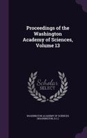 Proceedings of the Washington Academy of Sciences; Volume 13 1146313810 Book Cover