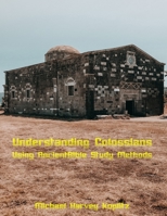 Understanding Colossians: A revolutionary way to examine the Pauline letters Using Ancient Bible Study Methods, Aramaic, and Culture B09TDPTBKV Book Cover