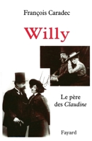 Willy : Le père des Claudine 2213616116 Book Cover