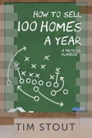 How to Sell 100 Homes a Year: A Tactical Playbook B0CQTBVT4B Book Cover