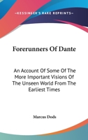 Forerunners of Dante: An Account of Some of the More Important Visions of the Unseen World, From the Earliest Times 1017703337 Book Cover