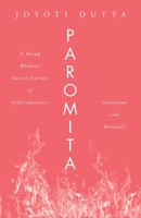 Paromita: A Young Woman's Sacred Journey of Individuation: Initiation and Renewal 1665776676 Book Cover