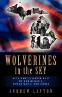 Wolverines In The Sky: Michigan's Fighter Aces Of World War I, World War II And Korea 1602663890 Book Cover