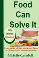 Food Can Solve It : The 14-Day Jump Start Program for Maximum Fat-Burning -A Program That Will Help Reverse Most Disease and Prevent Further Immune Destruction 1979653801 Book Cover