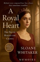 A Royal Heart: The Truth Behind the Crown B0F9N9VV6B Book Cover