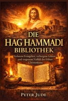 DIE HAG HAMMADI BIBLIOTHEK: Verlorene Evangelien, verborgene Lehren und vergessene Vielfalt des frühen Christentums (German Edition) B0GK7H48C7 Book Cover