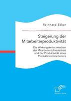 Steigerung Der Mitarbeiterproduktivitat: Die Wirkungskette Zwischen Der Mitarbeiterzufriedenheit Und Der Produktivitat Von Produktionsmitarbeitern 3959348401 Book Cover