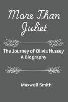 More Than Juliet: The Journey of Olivia Hussey. [A Biography] B0DRT9N5Z7 Book Cover