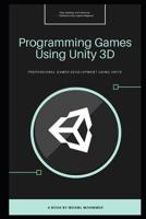 Programming Games Using Unity 3D: Unity & C# - For beginners 1079348573 Book Cover