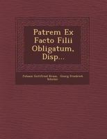 Patrem Ex Facto Filii Obligatum, Disp... 1249927803 Book Cover