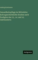 Gesundheitspflege im Mittelalter. Kulturgeschichtliche Studien nach Predigten des 13., 14. und 15. Jahrhunderts (German Edition) 3563426309 Book Cover