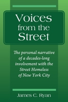 Voices from the Street: The personal narrative of a decades-long involvement with the Street Homeless of New York City 1977243622 Book Cover