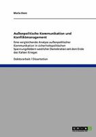 Außenpolitische Kommunikation und Konfliktmanagement: Eine vergleichende Analyse außenpolitischer Kommunikation in sicherheitspolitischen ... dem Ende des Kalten Krieges 3638947963 Book Cover