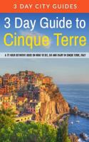 3 Day Guide to Cinque Terre: A 72-Hour Definitive Guide on What to See, Eat and Enjoy in Cinque Terre, Italy 1515179540 Book Cover