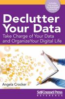 Declutter Your Data: Take Charge of Your Data and Organize Your Digital Life 1770402977 Book Cover