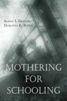 Mothering for Schooling (Critical Social Thought) 0415950546 Book Cover
