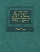 Deux Couvens Au Moyen Age: Ou, L'abbaye De Saint-gildas Et Le Paraclet Au Temps D'abélard Et D'héloïse... 1272109283 Book Cover