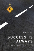 The road to success is always Under Contruction: Positive and Fun Quote Diary Journal Lined Composition Notebook Humor and Motivational (100 pages, 6x9, lined) 1674796927 Book Cover