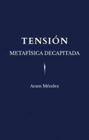 Tensión: Metafísica Decapitada (Spanish Edition) B0FLB12L1Q Book Cover