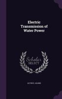 Electric Transmission of Water Power 1358203415 Book Cover