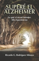 Superé El Alzheimer: Lo que pude ver en mi interior acerca de este mal, mis experiencias. B09V915ZDT Book Cover