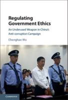 Regulating Government Ethics: An Underused Weapon in China's Anti-Corruption Campaign 1107123518 Book Cover