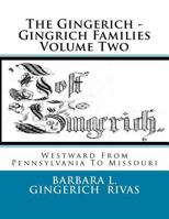 The Gingerich - Gingrich Families Volume Two: Westward from Pennsylvania to Missouri 1499598041 Book Cover