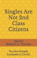 Singles Are Not 2nd Class Citizens! B0BTHTVS3W Book Cover