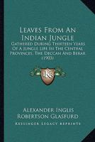 Leaves From an Indian Jungle: Gathered During Thirteen Years of a Jungle Life in the Central Provinces, the Deccan, and Berar 1164127713 Book Cover