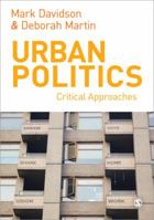 Urban Politics: Critical Approaches. Edited by Mark Davidson, Deborah Martin 0857023985 Book Cover